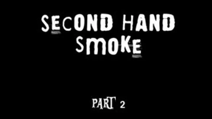 Second Hand Smoke - Part 2