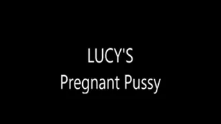 LUCY'S Pregnant pussy