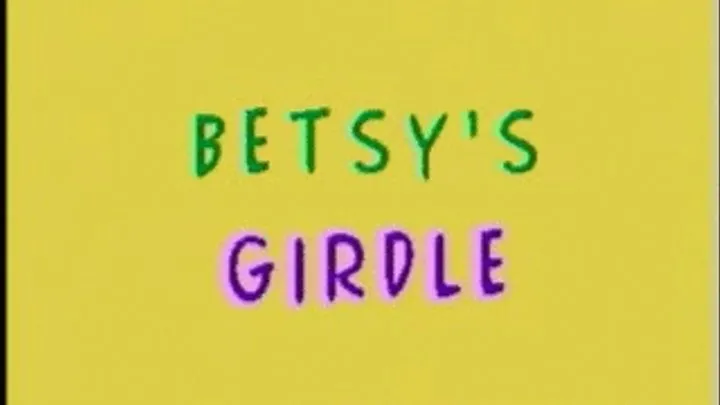 BETSY'S GIRDLE Part-1