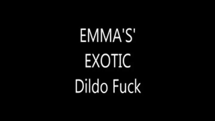 EMMA'S Exotic Dildo Fuck