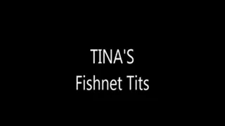 TINA'S Fishnet Tits