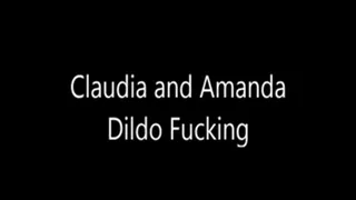 Claudia and Amanda "Dildo Fucking"