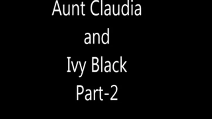 Aunt Claudia and Ivy Black part-2