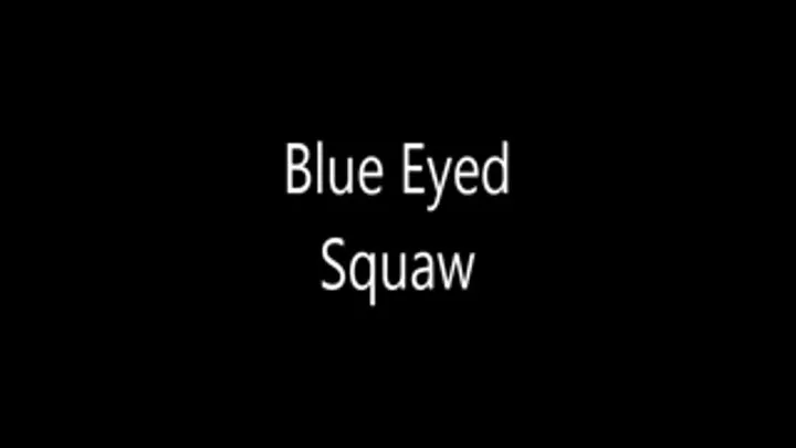 Blue Eyed Squaw (Full Shooting)