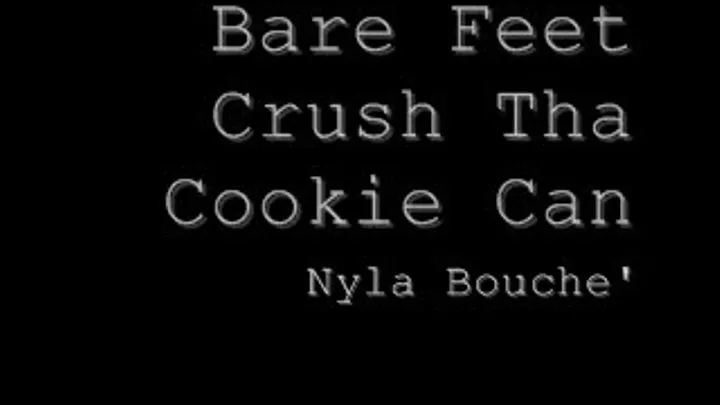 Bare Feet Crush Tha Cookie Can