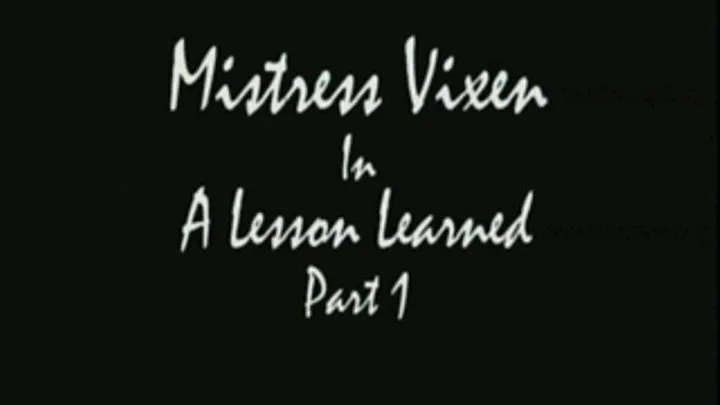 Mistress Vixen - A Lesson Learned Part 1