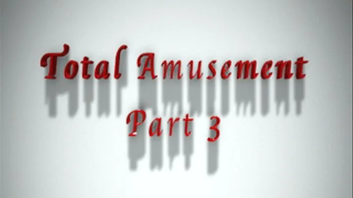 Total Amusement Part 3 (Mistress Vixen & Lady Dark Angel)