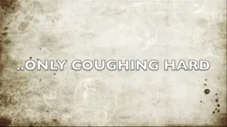 Only Coughing Hard