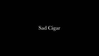Sad Cigar