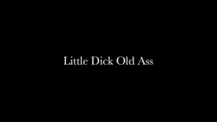 Little Dick Old Ass