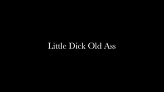 Little Dick Old Ass