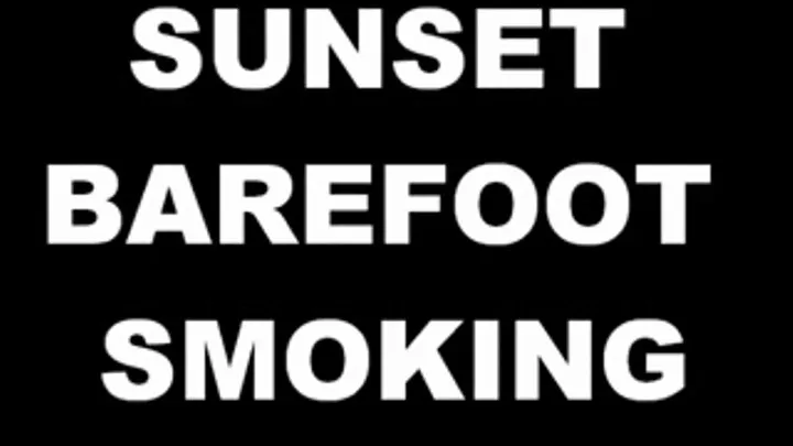 SUNSET BAREFOOT SMOKING