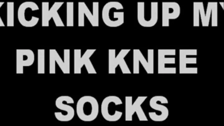 KICKING UP MY PINK KNEE SOCKS