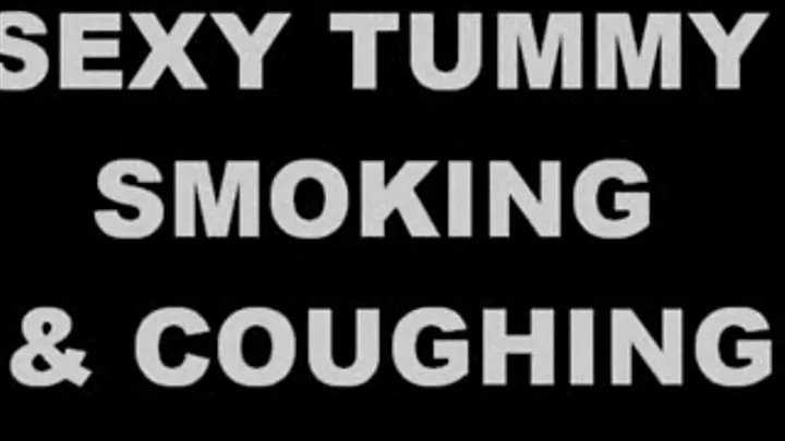 SEXY TUMMY SMOKING & COUGHING