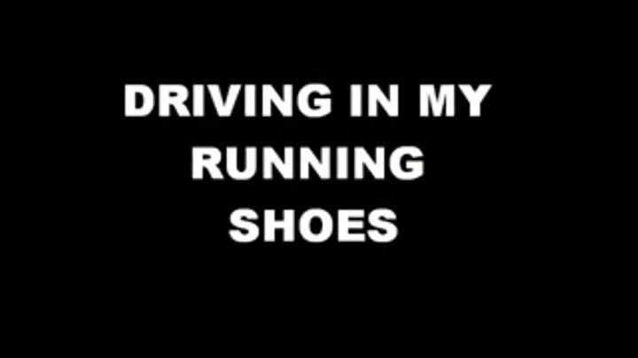 DRIVING IN MY RUNNING SHOES