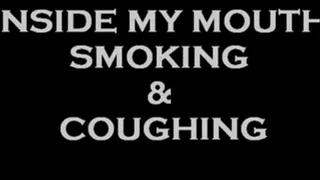 INSIDE MY MOUTH, SMOKING & COUGHING