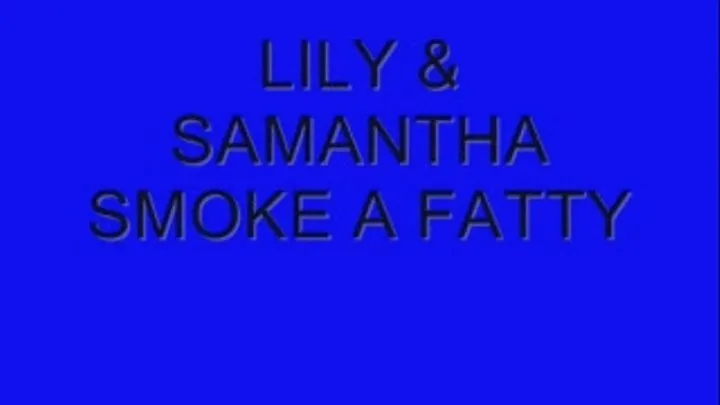 -SAMANTHA & LILY SMOKE A FATTY