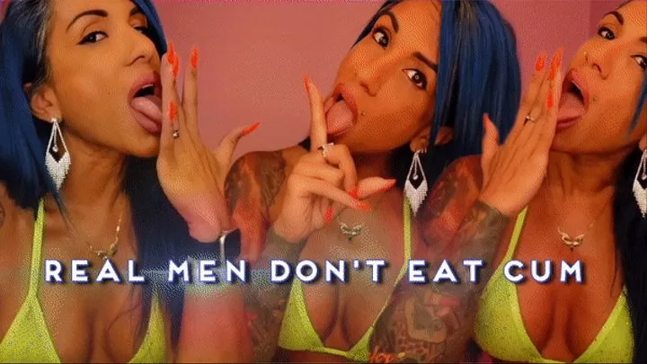 Real Men Don't Eat Cum