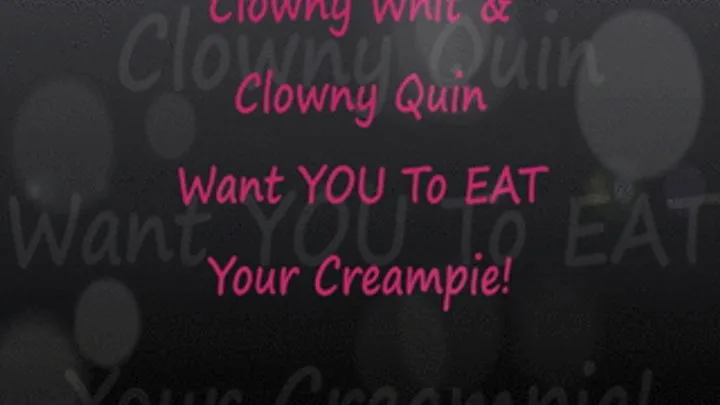 Clowny Whit & Clowny Quin Want YOU To Eat Your Creampie