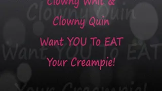 Clowny Whit & Clowny Quin Want YOU To Eat Your Creampie