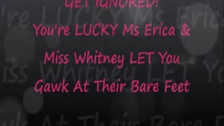 Get Ignored by Ms Erica & Ms Whitney