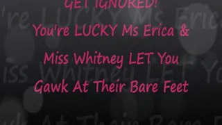 Get Ignored by Ms Erica & Ms Whitney