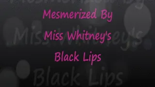 You Are Mesmerized By Miss Whitney's Black Lips