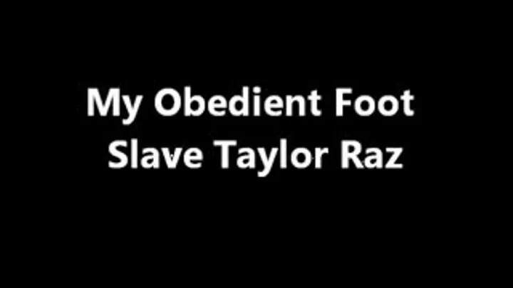 My Obedient Foot Slave Taylor Raz