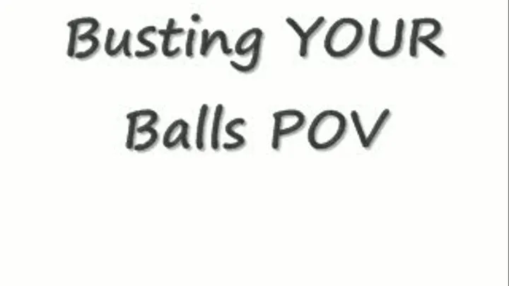Busting YOUR Balls POV