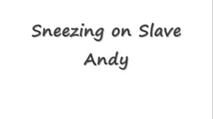 Sneezing ON Slave Andy