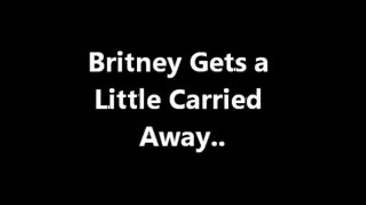 Britney Gets a Little Carried Away..