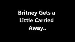 Britney Gets a Little Carried Away..
