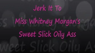 Miss Whitney's Sweet Slick Oily Ass JOI