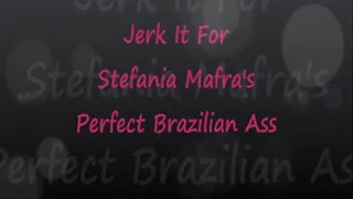 Jerk It To Stefania Mafra's Brazilian Ass