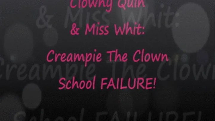 Clowny Quin & Ms Whitney Creampie Clown School Failure