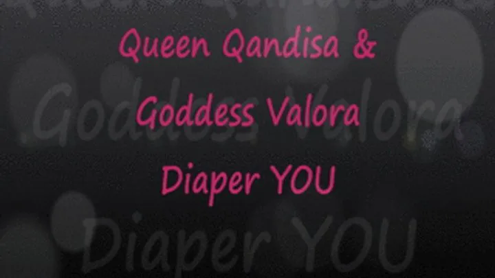 Qandisa & Valora Diaper + Humiliate YOU