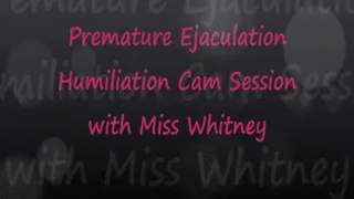 Premature Ejaculation Cam Session with Miss Whit