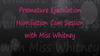 Premature Ejaculation Cam Session with Miss Whit