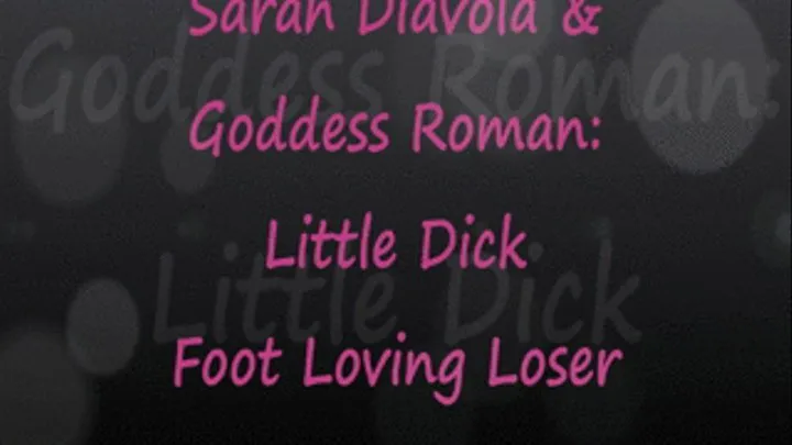 Sarah Diavola & Goddess Roman: Small Dick Foot Loving Loser