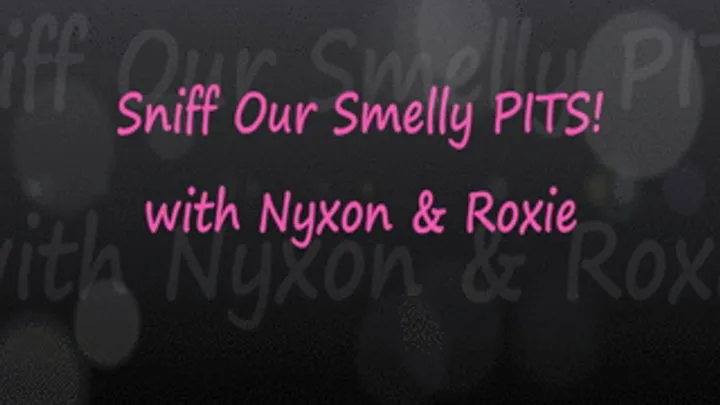 Nyxon & Roxie: Smell Our Pits!