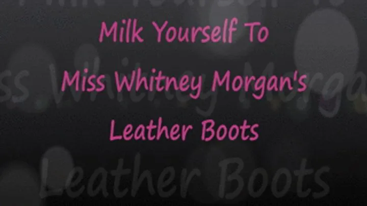 Milk Yourself to Miss Whit's Leather Boots