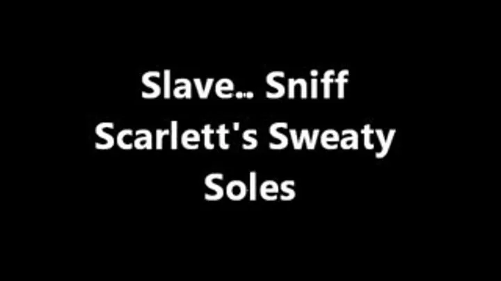 Slave, Sniff Scarlett's Sweaty Soles