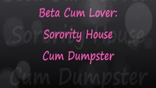 Beta Cum Lover: Sorority House Cum Dumpster