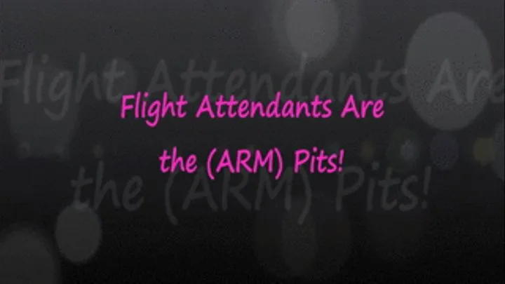 Flight Attendants Are The (ARM) Pits