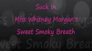 Suck In Miss Whitney's Sweet Smokey Breath