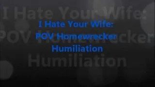 I Hate Your Wife: Home Wrecker Humiliation