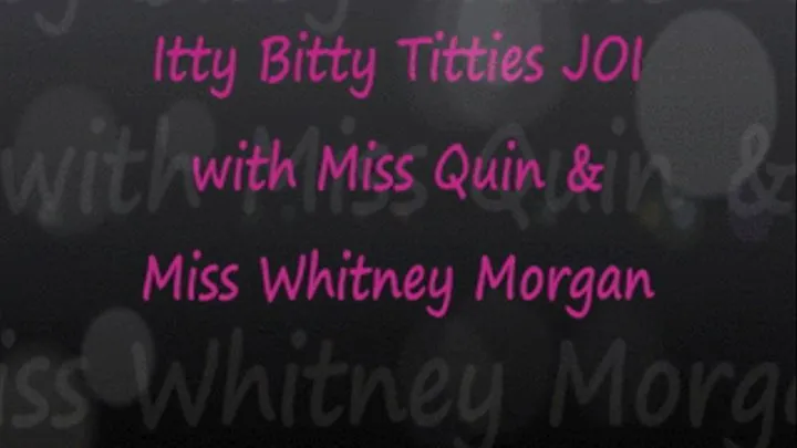 Itty Bitty Titties JOI with Quin & Whitney Morgan