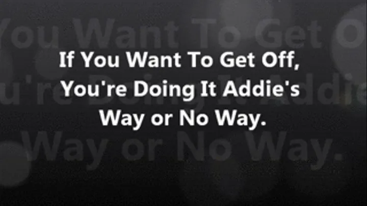 Wanna Get Off? Doing It Addie's Way.