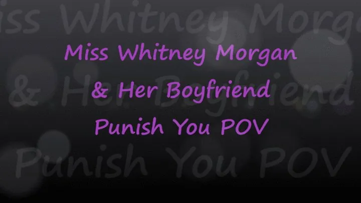 Miss Whitney Morgan & Her Boyfriend Punish You POV