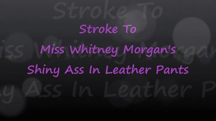 Stroke To Miss Whitney Morgan's Shiny Leather Pants Ass